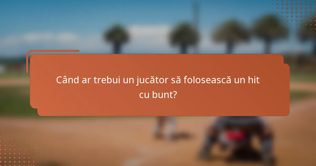 Când ar trebui un jucător să folosească un hit cu bunt?