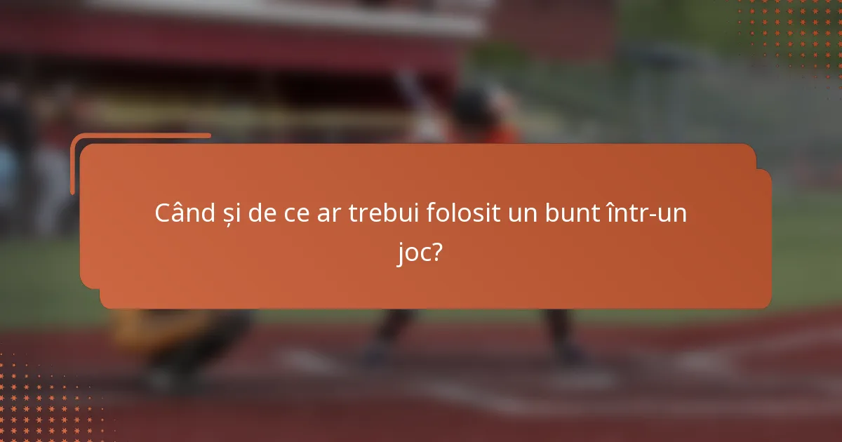 Când și de ce ar trebui folosit un bunt într-un joc?