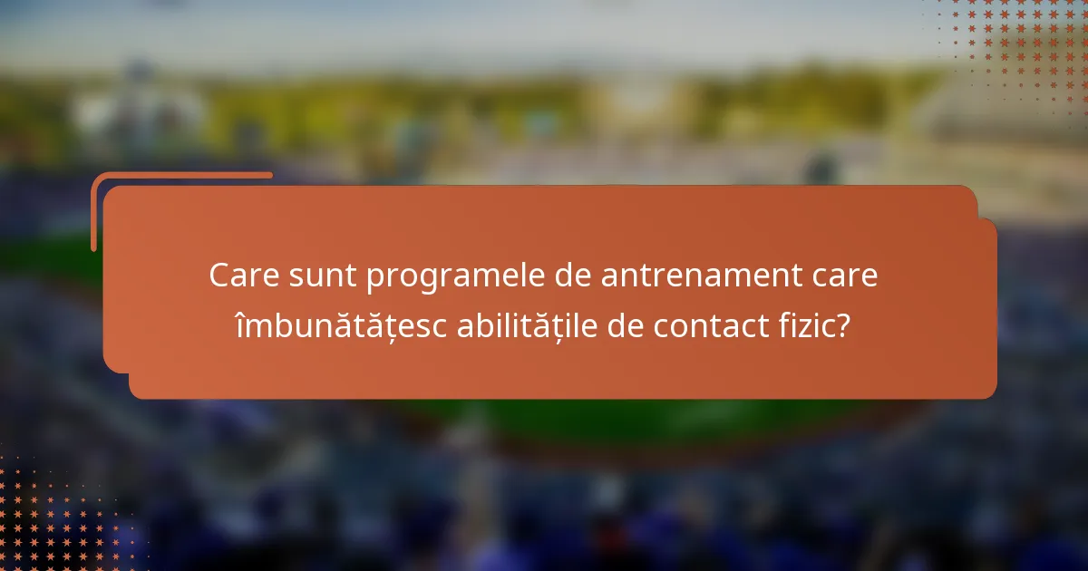 Care sunt programele de antrenament care îmbunătățesc abilitățile de contact fizic?