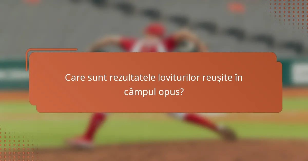 Care sunt rezultatele loviturilor reușite în câmpul opus?