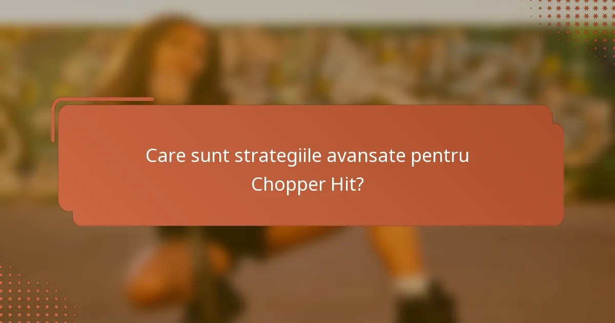 Care sunt strategiile avansate pentru Chopper Hit?