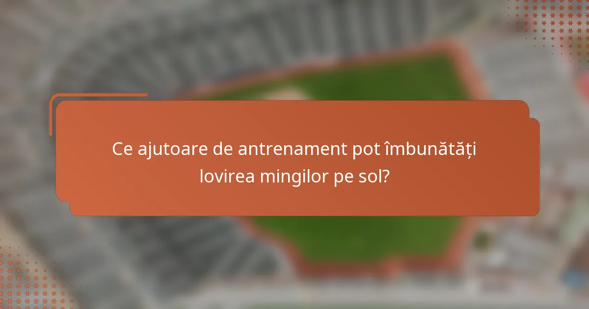 Ce ajutoare de antrenament pot îmbunătăți lovirea mingilor pe sol?
