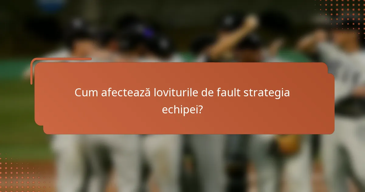 Cum afectează loviturile de fault strategia echipei?
