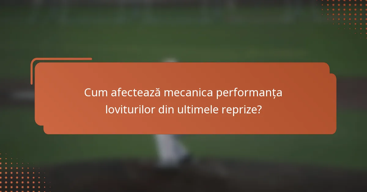 Cum afectează mecanica performanța loviturilor din ultimele reprize?