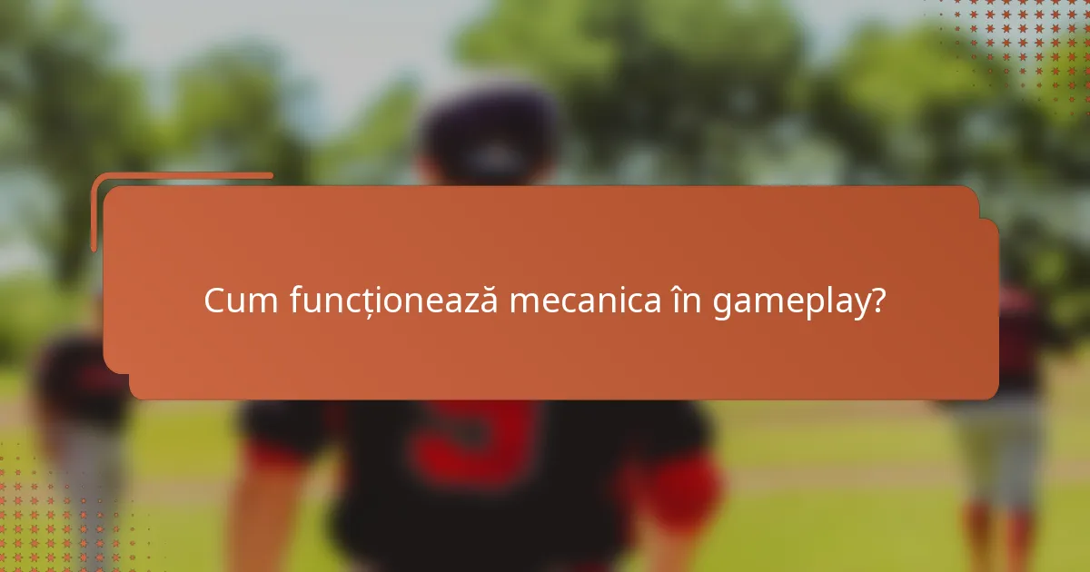 Cum funcționează mecanica în gameplay?