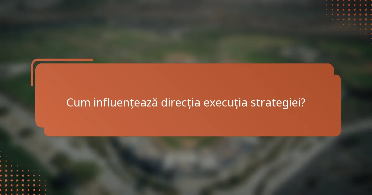 Cum influențează direcția execuția strategiei?