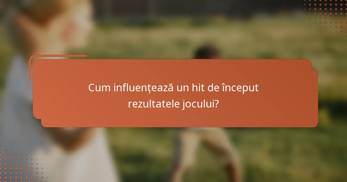 Cum influențează un hit de început rezultatele jocului?