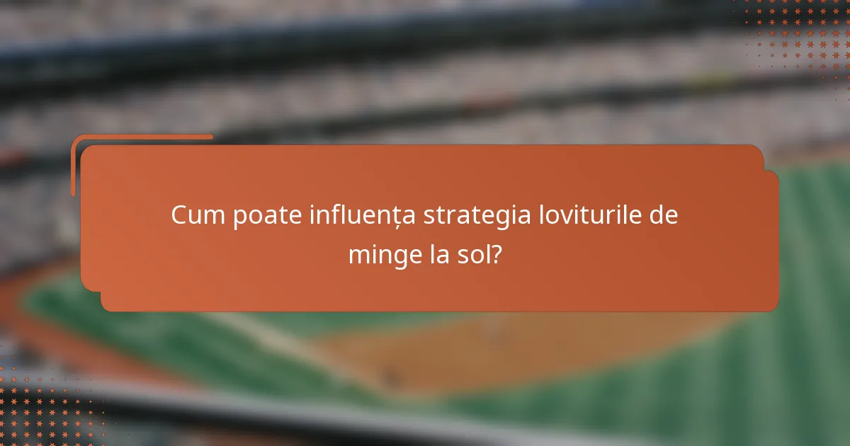 Cum poate influența strategia loviturile de minge la sol?