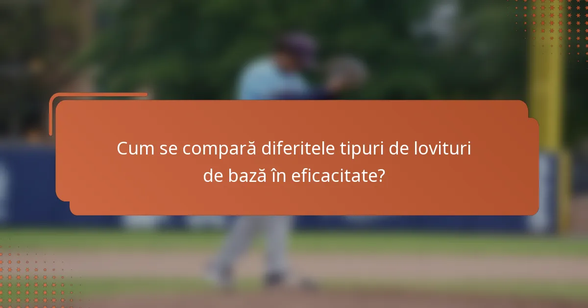 Cum se compară diferitele tipuri de lovituri de bază în eficacitate?