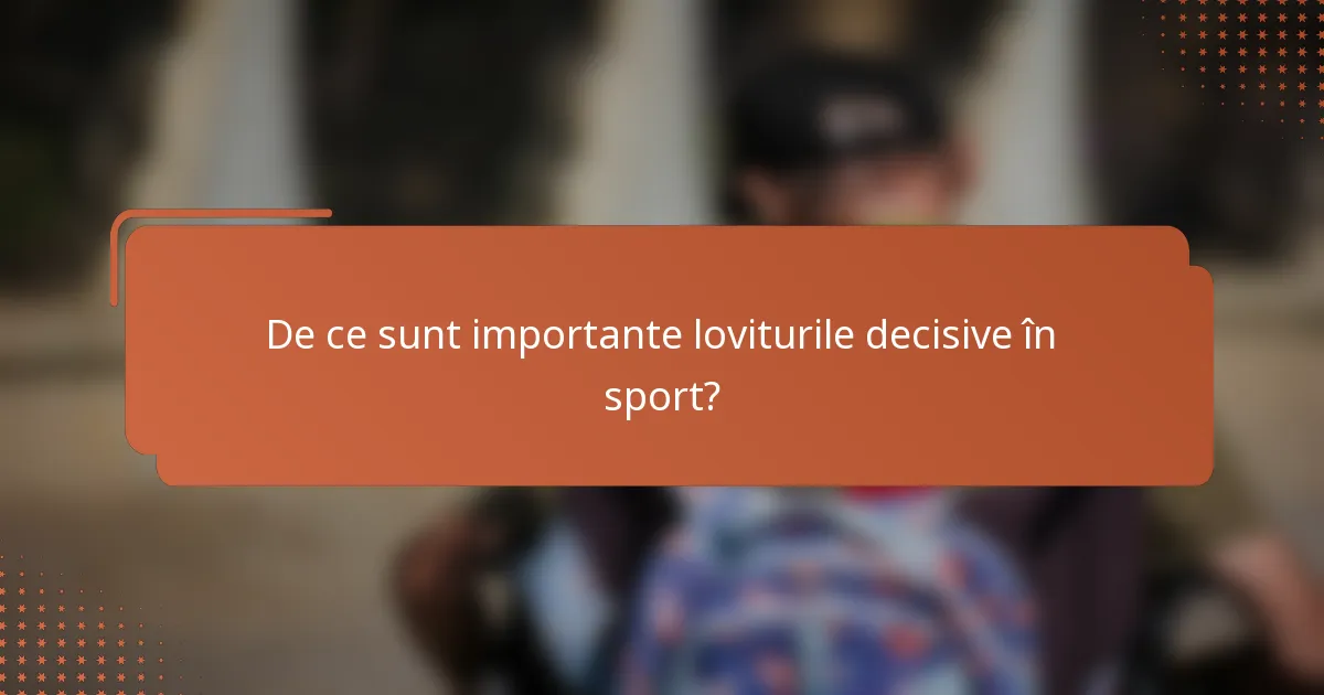 De ce sunt importante loviturile decisive în sport?