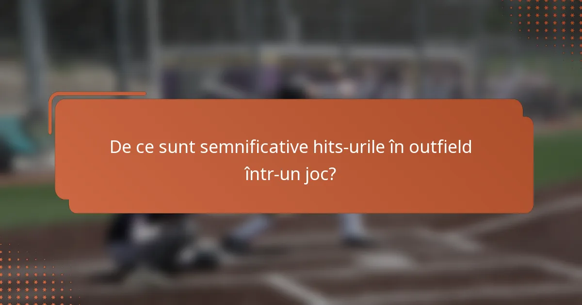 De ce sunt semnificative hits-urile în outfield într-un joc?